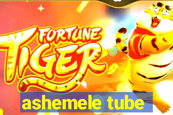 ashemele tube